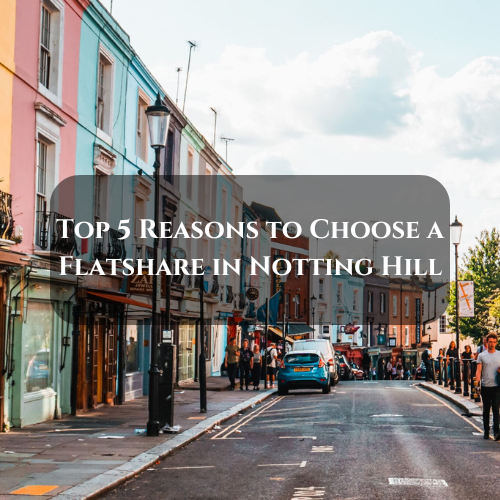 Top 5 Reasons to Choose a Flatshare in Notting Hill